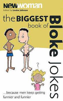 Paperback The Biggest Book of Bloke Jokes Ever: Because Men Just Get Funnier and Funnier. Edited by Louise Johnson Book