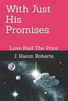 Paperback With Just His Promises: Love Paid The Price Book