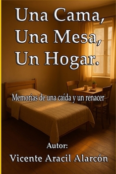 Una cama, una mesa, un hogar.: Memorias de una caída y un renacer (La vida es así) (Spanish Edition)