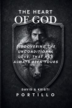 THE HEART OF GOD: Discovering The Unconditional Love, That Has Always Been Yours
