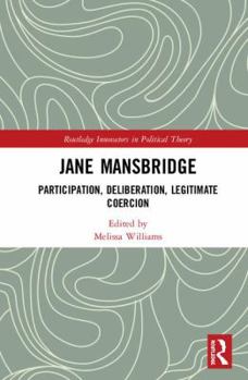 Hardcover Jane Mansbridge: Participation, Deliberation, Legitimate Coercion Book
