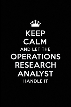 Keep Calm and Let the Operations Research Analyst Handle It: Blank Lined 6x9 Journal / Notebooks as Gift for Birthday, Holidays, Anniversary, Thanks giving, Christmas, Graduation for your spouse, love