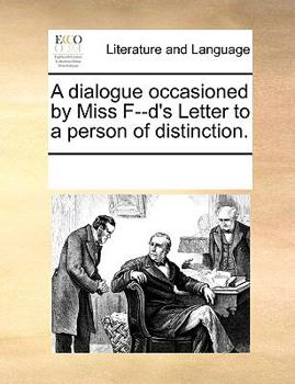 Paperback A dialogue occasioned by Miss F--d's Letter to a person of distinction. Book