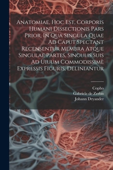 Paperback Anatomiae, Hoc Est, Corporis Humani Dissectionis Pars Prior, In Qua Singula Quae Ad Caput Spectant Recensentur Membra Atque Singulae Partes, Singulis [Latin] Book