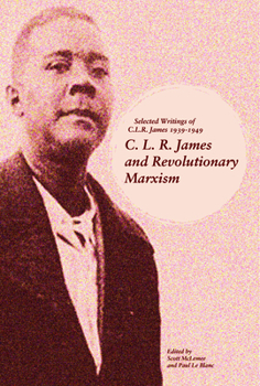 Paperback C. L. R. James and Revolutionary Marxism: Selected Writings of C.L.R. James 1939-1949 Book