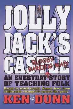 Paperback Jolly Jack's Castle: An everyday bloody barking mad story of teaching folk Book