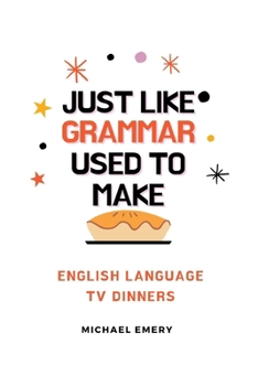 Paperback Just Like Grammar Used To Make: English Language TV Dinners Book