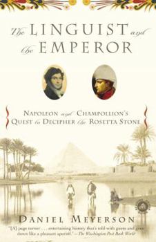 Paperback The Linguist and the Emperor: Napoleon and Champollion's Quest to Decipher the Rosetta Stone Book