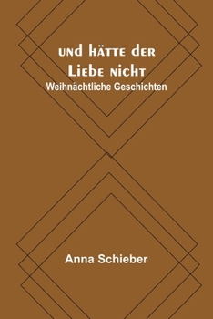 Paperback und hätte der Liebe nicht: Weihnächtliche Geschichten [German] Book