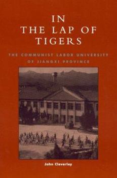 Hardcover In the Lap of Tigers: The Communist Labor University of Jiangxi Province Book