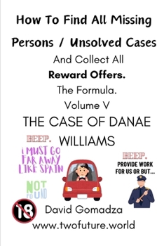 How To Find All Missing Persons / Unsolved Cases. And Collect All Reward Offers. Volume V.: THE CASE OF DANAE WILLIAMS.