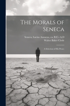 Paperback The Morals of Seneca: A Selection of his Prose; Book