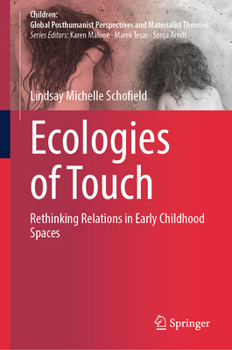 Ecologies of Touch: Rethinking Relations in Early Childhood Spaces (Children: Global Posthumanist Perspectives and Materialist Theories)
