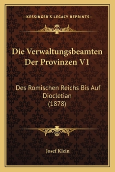 Paperback Die Verwaltungsbeamten Der Provinzen V1: Des Romischen Reichs Bis Auf Diocletian (1878) [German] Book