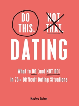 Hardcover Do This, Not That: Dating: What to Do (and Not Do) in 75+ Difficult Dating Situations Book