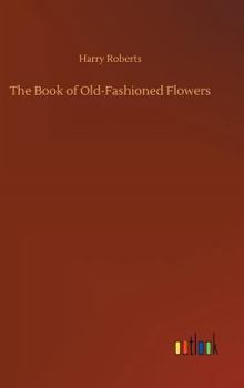 Hardcover The Book of Old-Fashioned Flowers Book