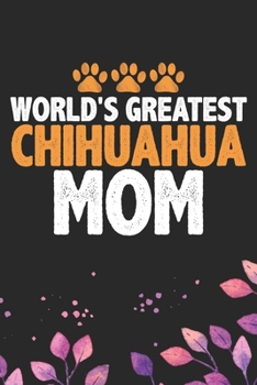 Paperback World's Greatest Chihuahua Mom: Cool Chihuahua Dog Journal Notebook - Chihuahua Puppy Lover Gifts - Funny Chihuahua Dog Notebook - Chihuahua Owner Gif Book