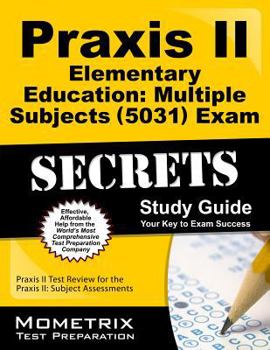 Paperback Praxis II Elementary Education: Multiple Subjects (5031) Exam Secrets Study Guide: Praxis II Test Review for the Praxis II: Subject Assessments (Secrets (Mometrix)) Book