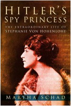 Hardcover Hitler's Spy Princess: The Extraordinary Life of Stephanie Von Hohenlohe Book