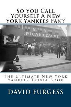 Paperback So You Call Yourself A New York Yankees Fan? Book