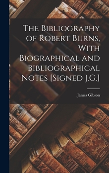 Hardcover The Bibliography of Robert Burns, With Biographical and Bibliographical Notes [Signed J.G.] Book