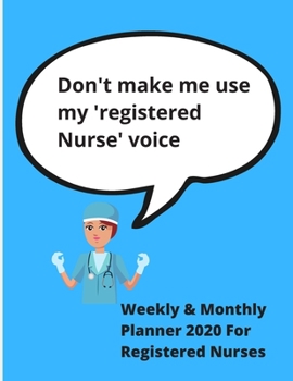 Paperback Don't make me use my 'Registered Nurse' voice - Weekly & Monthly planner 2020 for Registered Nurses: 78 pages - Notebook/journal/calendar - 8.5 x 11 - Book