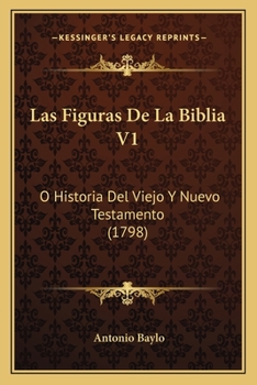 Las Figuras De La Biblia V1: O Historia Del Viejo Y Nuevo Testamento (1798)