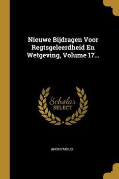 Paperback Nieuwe Bijdragen Voor Regtsgeleerdheid En Wetgeving, Volume 17... [Dutch] Book