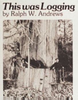 Paperback This Was Logging: Drama in the Northwest Timber Country Book
