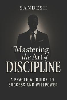Paperback Mastering the Art of Discipline: A Practical Guide to Success and Willpower Book