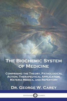 Paperback The Biochemic System of Medicine: Comprising the Theory, Pathological Action, Therapeutical Application, Materia Medica, and Repertory Book