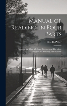 Hardcover Manual of Reading, in Four Parts: Orthophony, Class Methods, Gesture, and Elocution. Designed for Teachers and Students Book