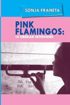 Paperback Pink Flamingos: 10 Siberian Interviews Book