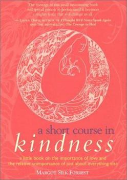 Paperback A Short Course in Kindness: A Little Book on the Importance of Love and the Relative Unimportance of Just about Everything Else Book