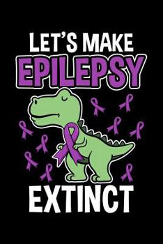 Paperback Let's Make Epilepsy Extinct: T-Rex Notebook to Write In, 6x9, Lined, 120 Pages Journal Book