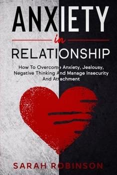 Paperback Anxiety in Relationship: How To Overcome Anxiety, Jealousy, Negative Thinking And Manage Insecurity And Attachment. Book