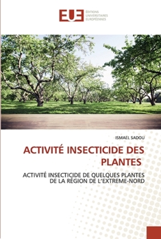 ACTIVITÉ INSECTICIDE DES PLANTES: ACTIVITÉ INSECTICIDE DE QUELQUES PLANTES DE LA RÉGION DE L’EXTREME-NORD