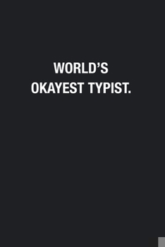 World's Okayest Typist.: Blank Lined Journal Notebook, Funny Journals, Gift For Typist