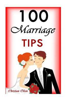 Paperback 100 Marriage Tips: 100 Marriage Tips: The Best Marriage Advice (Tips to Fix Your Marriage, Saving Your Marriage, Marriage Tips, Marriage Book