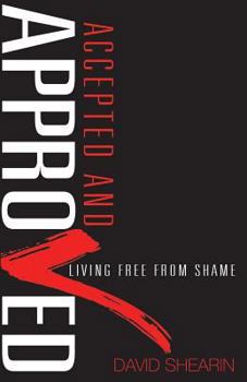 Accepted and Approved: Living Free From Shame