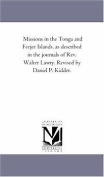 Paperback Missions in the tonga and Feejee islands, As Described in the Journals of Rev. Walter Lawry. Revised by Daniel P. Kidder. Book