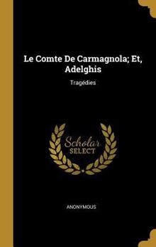 Hardcover Le Comte De Carmagnola; Et, Adelghis: Tragédies [French] Book