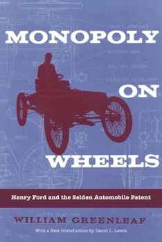 Monopoly on Wheels: Henry Ford and the Selden Automobile Patent - Book  of the Great Lakes Books Series