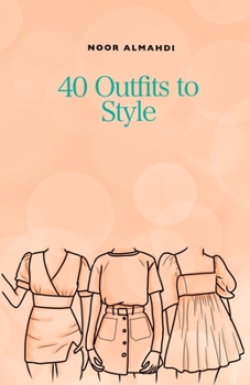 Paperback 40 Outfits to Style: Design Your Style Workbook: Winter, Summer, Fall outfits and More - Drawing Workbook for Teens, and Adults Book