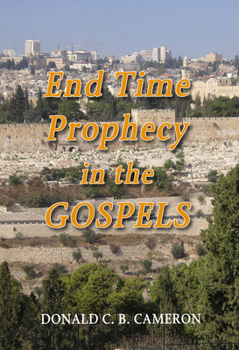 Paperback End Time Prophecy in the Gospels: A Review of the Direct Prophecies and Other Passages in the Four Gospels Which Have a Bearing or Events from the Rap Book