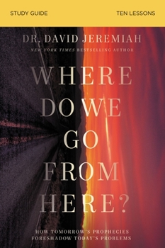 Paperback Where Do We Go from Here? Bible Study Guide: How Tomorrow's Prophecies Foreshadow Today's Problems Book