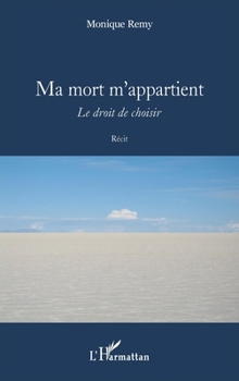 Ma mort m'appartient: Le droit de choisir (French Edition)