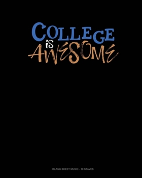 College Is Awesome: Blank Sheet Music - 10 Staves