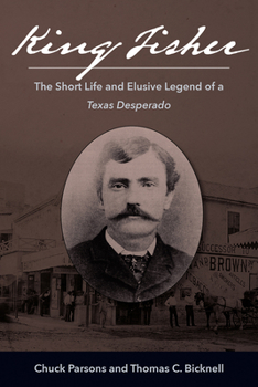 Hardcover King Fisher: The Short Life and Elusive Legend of a Texas Desperado Book