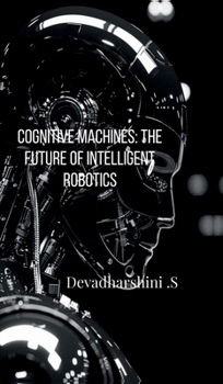 Hardcover Cognitive Machines: The Future of Intelligent Robotics Book